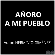 AORO A MI PUEBLO - Msica: HERMINIO GIMNEZ 